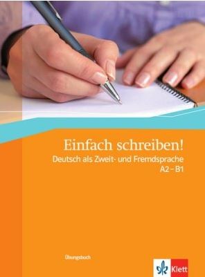 Einfach schreiben! Deutsch als Zweit – und Fremdsprache A2-B1